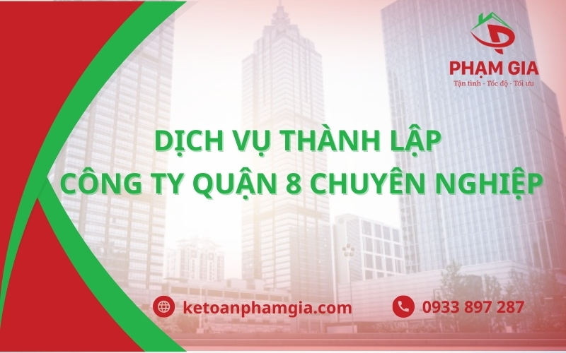 Dịch Vụ Thành Lập Công Ty Quận 8 Nhanh Chóng, Giá Cạnh Tranh